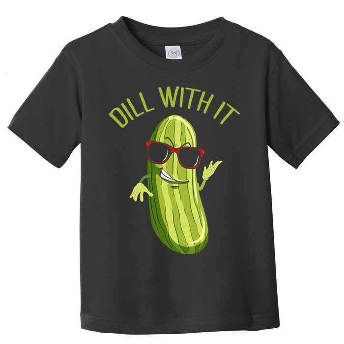 Dill With It Dill Pickle Dill Pickles Dill With It Toddler T-Shirt