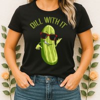 Dill With It Dill Pickle Dill Pickles Dill With It Womens T-Shirt