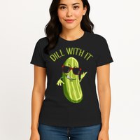 Dill With It Dill Pickle Dill Pickles Dill With It Womens T-Shirt