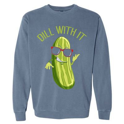Dill With It Dill Pickle Dill Pickles Dill With It Garment-Dyed Sweatshirt