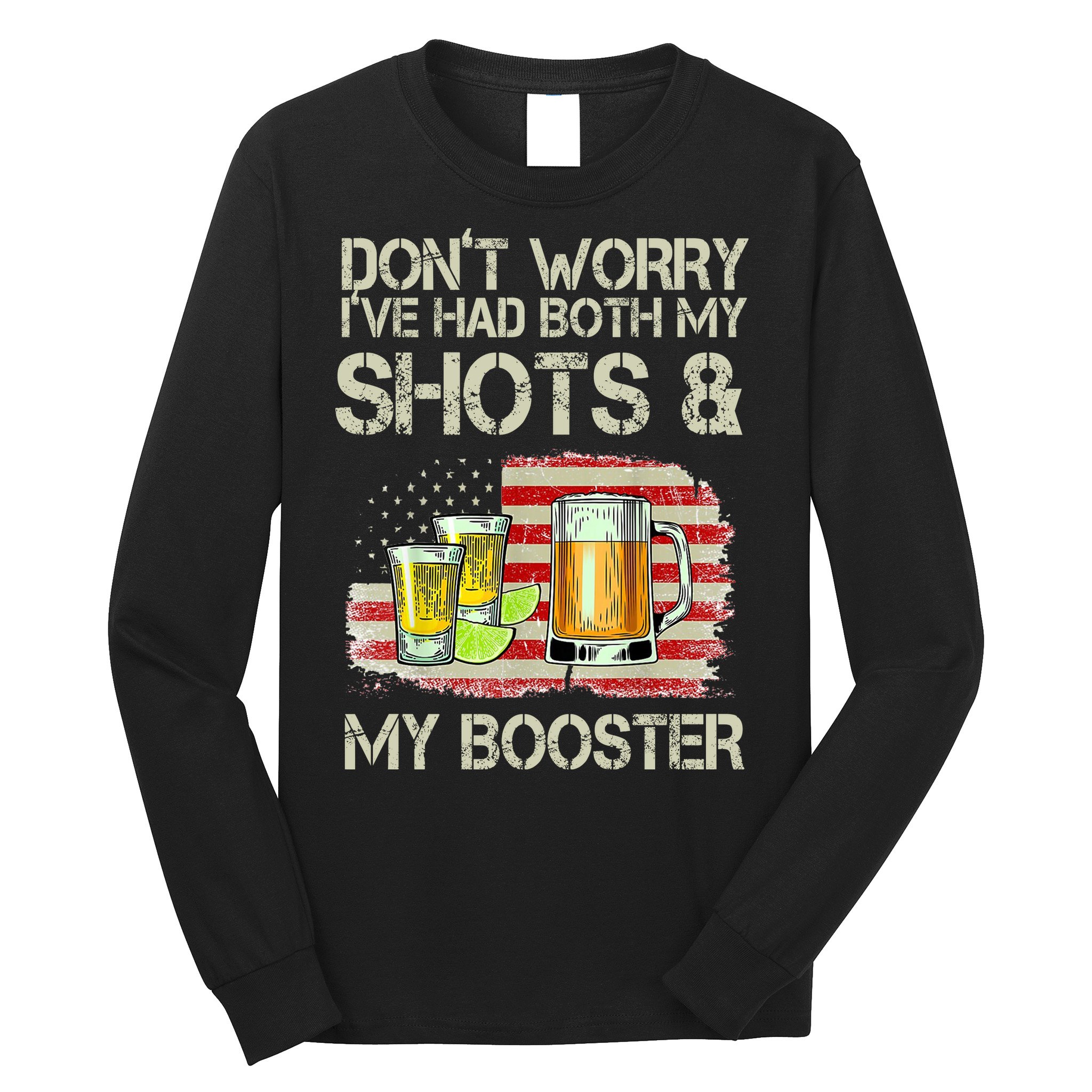 Don't Worry I've Had Both My Shots And My Booster Beer Long Sleeve Shirt
