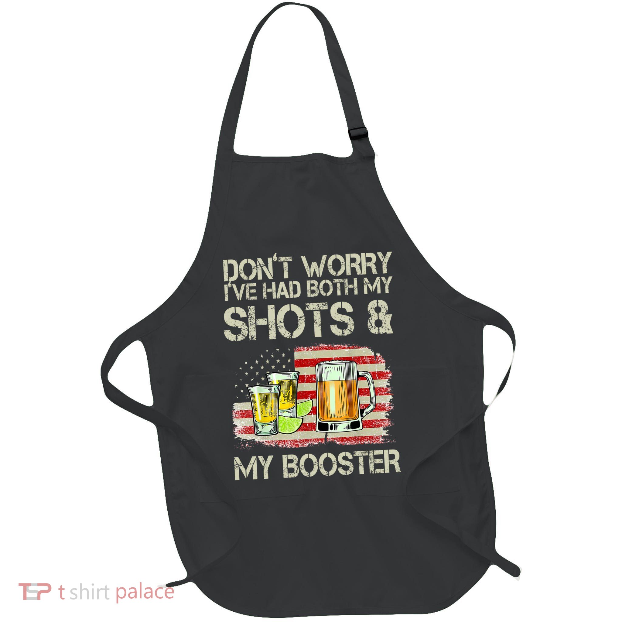 Don't Worry I've Had Both My Shots And My Booster Beer Apron