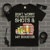 Don't Worry I've Had Both My Shots And My Booster Beer T-Shirt