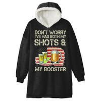 Don't Worry I've Had Both My Shots And My Booster Beer Hooded Wearable Blanket