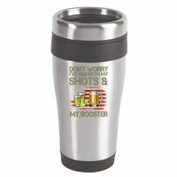 Don't Worry I've Had Both My Shots And My Booster Beer 16oz Travel Tumbler