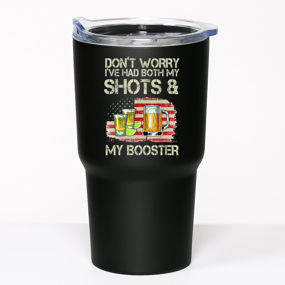 Don't Worry I've Had Both My Shots And My Booster Beer Tumbler