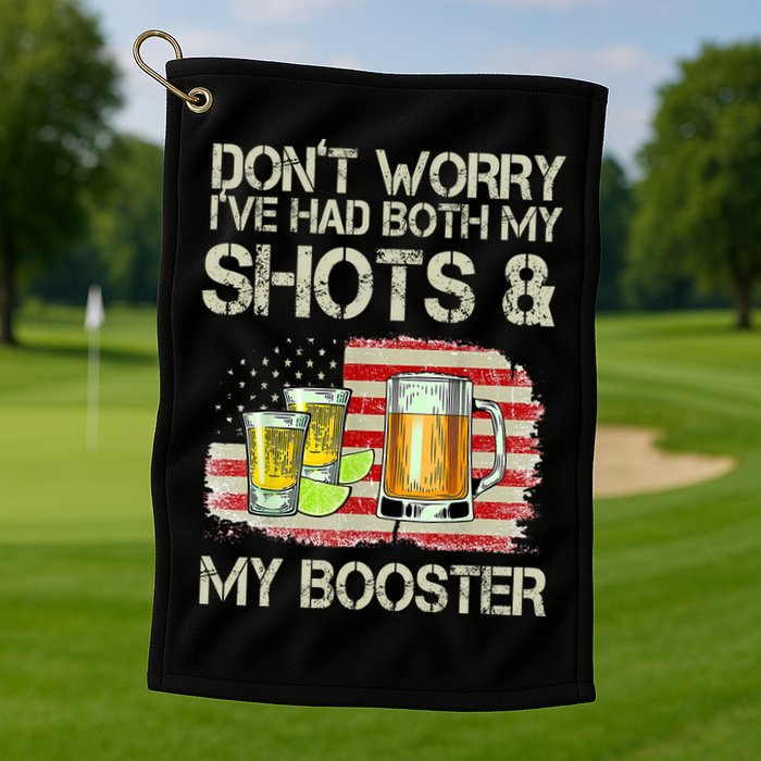 Don't Worry I've Had Both My Shots And My Booster Beer Golf Towel