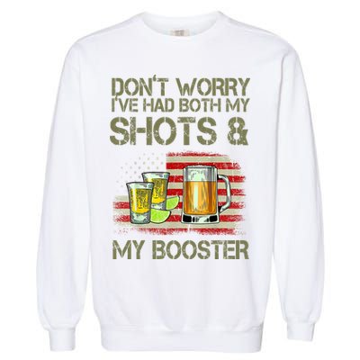 Don't Worry I've Had Both My Shots And My Booster Beer Garment-Dyed Sweatshirt