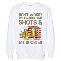 Don't Worry I've Had Both My Shots And My Booster Beer Garment-Dyed Sweatshirt