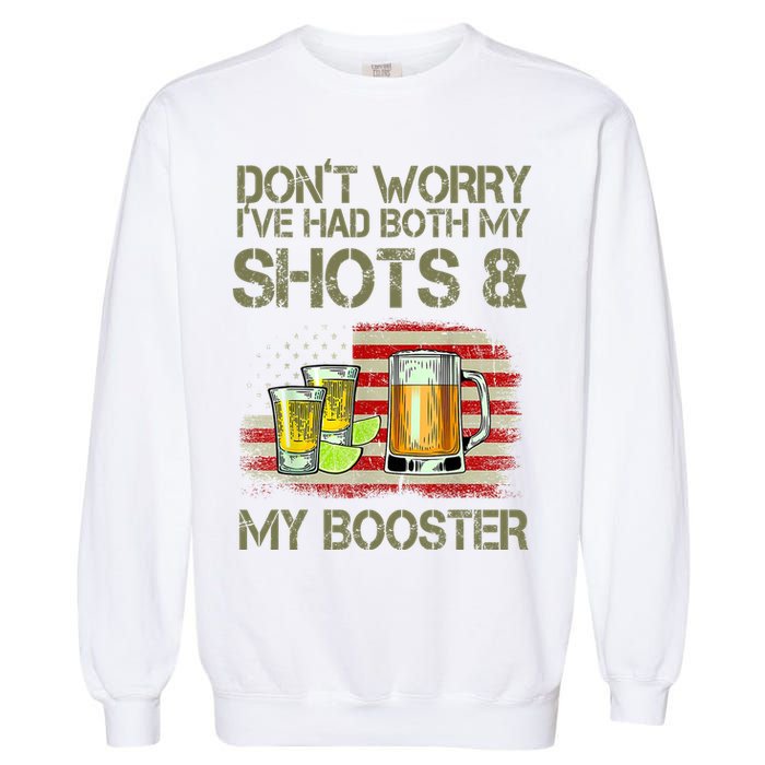 Don't Worry I've Had Both My Shots And My Booster Beer Garment-Dyed Sweatshirt