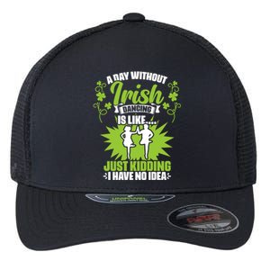 Day Without Irish Dancing Tap Dancing Ceili Reel Irish Dance Gift Flexfit Unipanel Trucker Cap