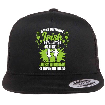 Day Without Irish Dancing Tap Dancing Ceili Reel Irish Dance Gift Flatbill Hat