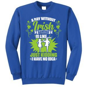 Day Without Irish Dancing Tap Dancing Ceili Reel Irish Dance Gift Sweatshirt