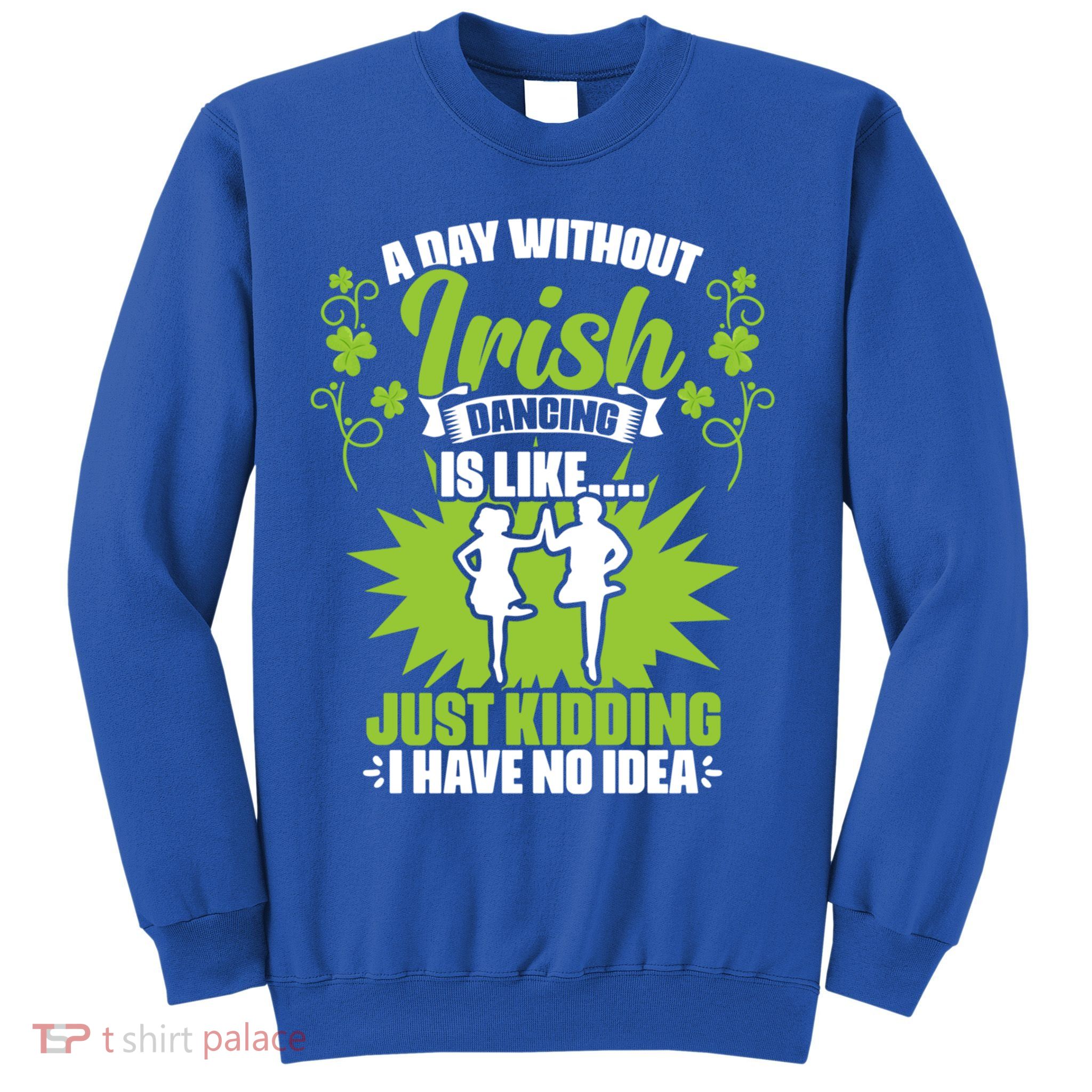 Day Without Irish Dancing Tap Dancing Ceili Reel Irish Dance Gift Sweatshirt