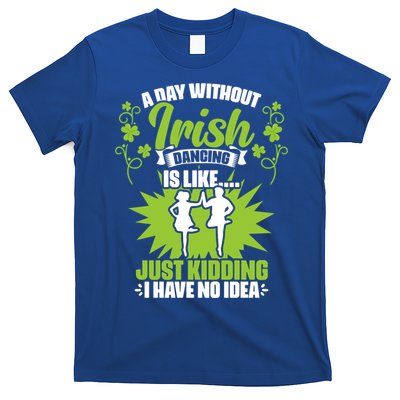 Day Without Irish Dancing Tap Dancing Ceili Reel Irish Dance Gift T-Shirt