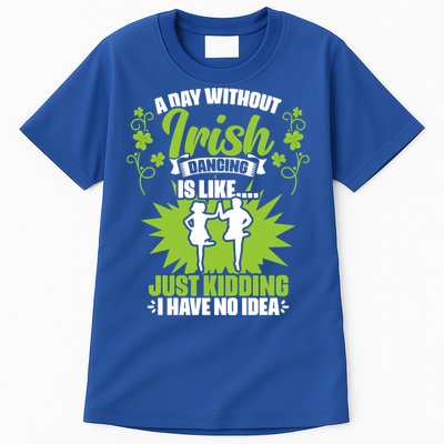 Day Without Irish Dancing Tap Dancing Ceili Reel Irish Dance Gift Tall T-Shirt