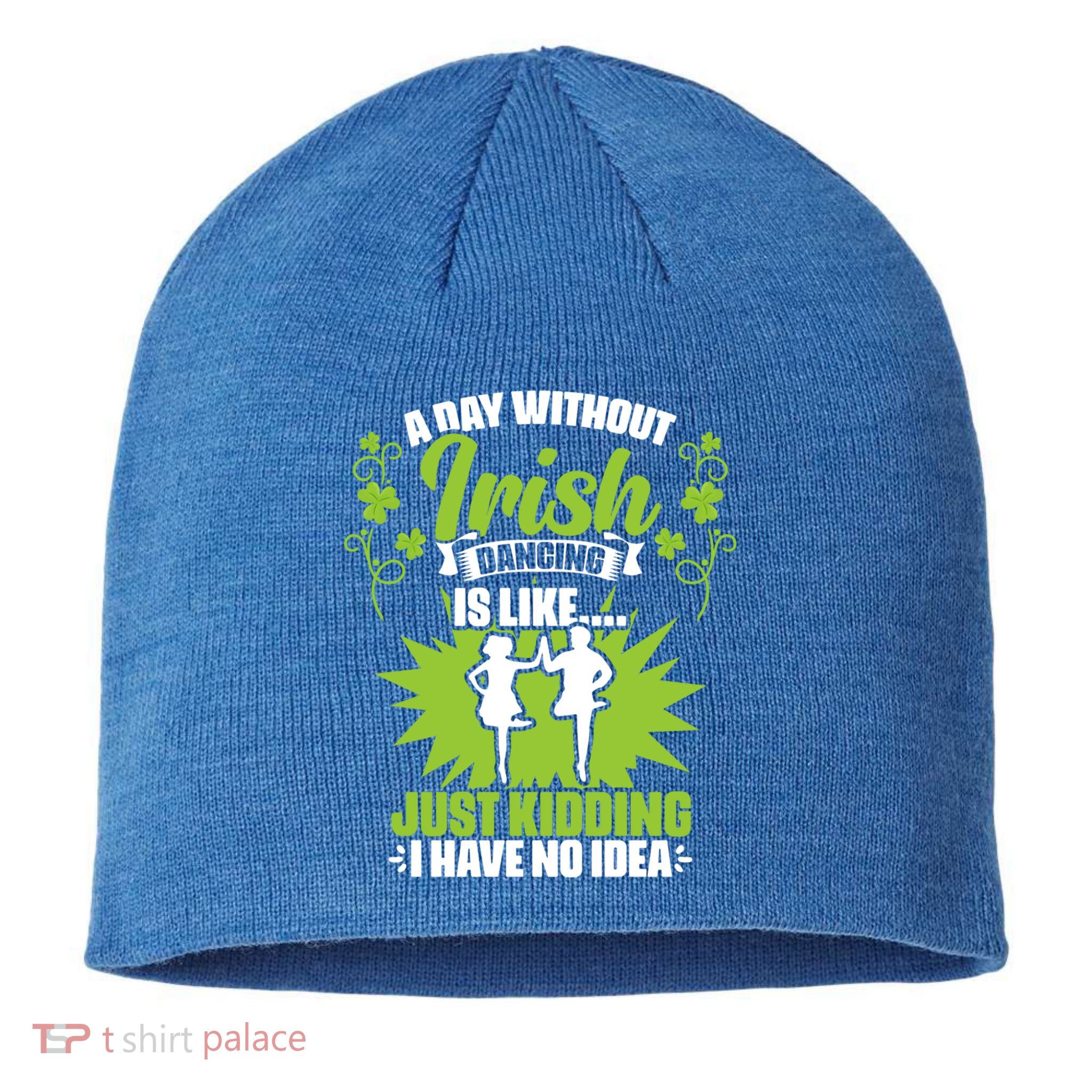 Day Without Irish Dancing Tap Dancing Ceili Reel Irish Dance Gift Sustainable Beanie