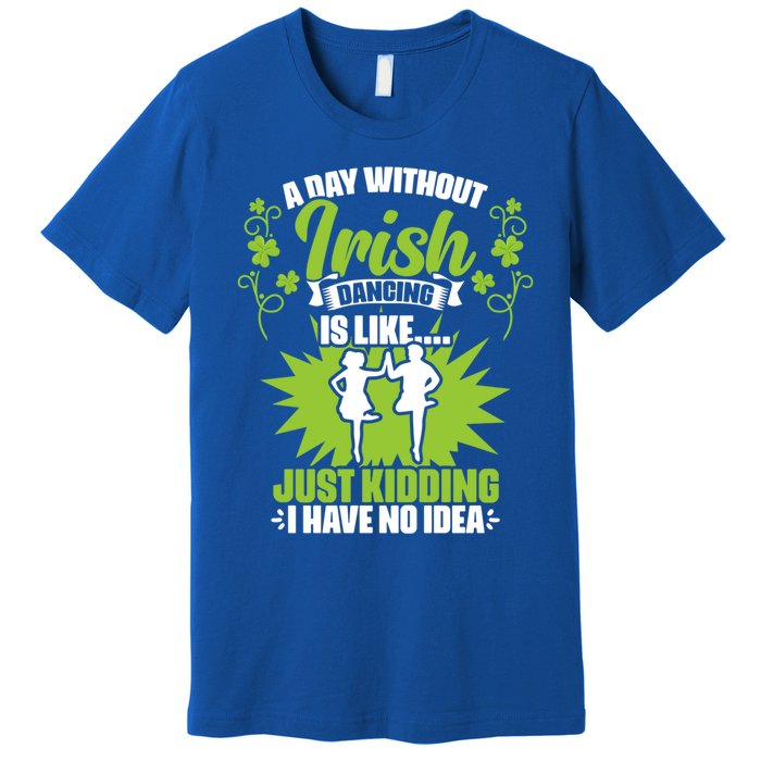 Day Without Irish Dancing Tap Dancing Ceili Reel Irish Dance Gift Premium T-Shirt