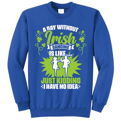 Day Without Irish Dancing Tap Dancing Ceili Reel Irish Dance Gift Tall Sweatshirt