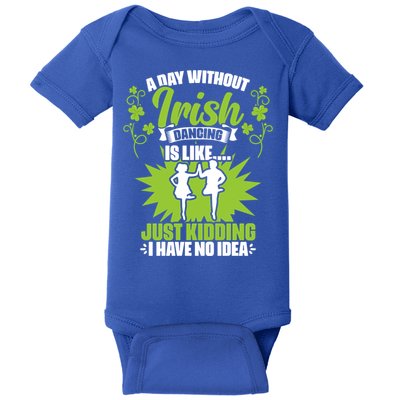 Day Without Irish Dancing Tap Dancing Ceili Reel Irish Dance Gift Baby Bodysuit