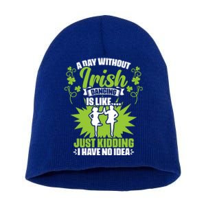 Day Without Irish Dancing Tap Dancing Ceili Reel Irish Dance Gift Short Acrylic Beanie