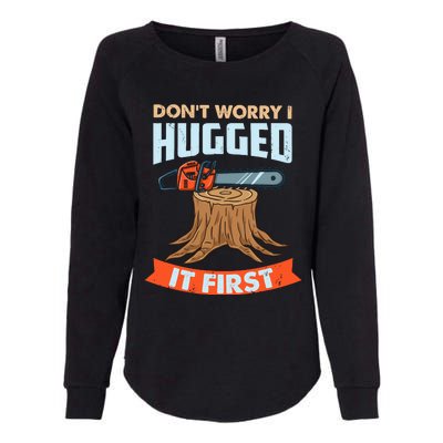 DonT Worry I Hugged It First Arborist Womens California Wash Sweatshirt