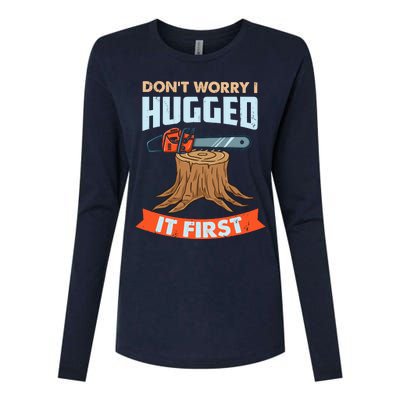 DonT Worry I Hugged It First Arborist Womens Cotton Relaxed Long Sleeve T-Shirt