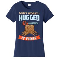 DonT Worry I Hugged It First Arborist Women's T-Shirt