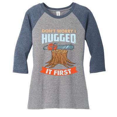 DonT Worry I Hugged It First Arborist Women's Tri-Blend 3/4-Sleeve Raglan Shirt