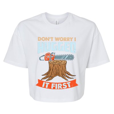 DonT Worry I Hugged It First Arborist Bella+Canvas Jersey Crop Tee