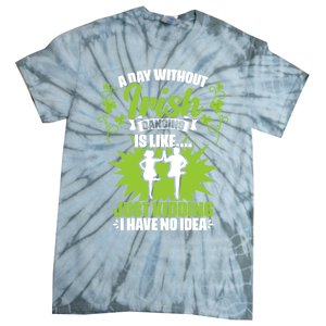 Day Without Irish Dancing Tap Dancing Ceili Reel Irish Dance Gift Tie-Dye T-Shirt