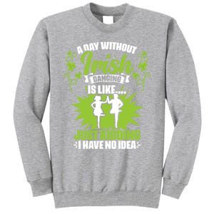 Day Without Irish Dancing Tap Dancing Ceili Reel Irish Dance Gift Tall Sweatshirt