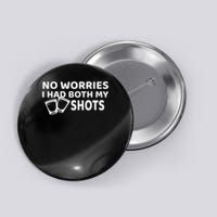 Don't Worry I've Had Both Of My Shots Funny Button