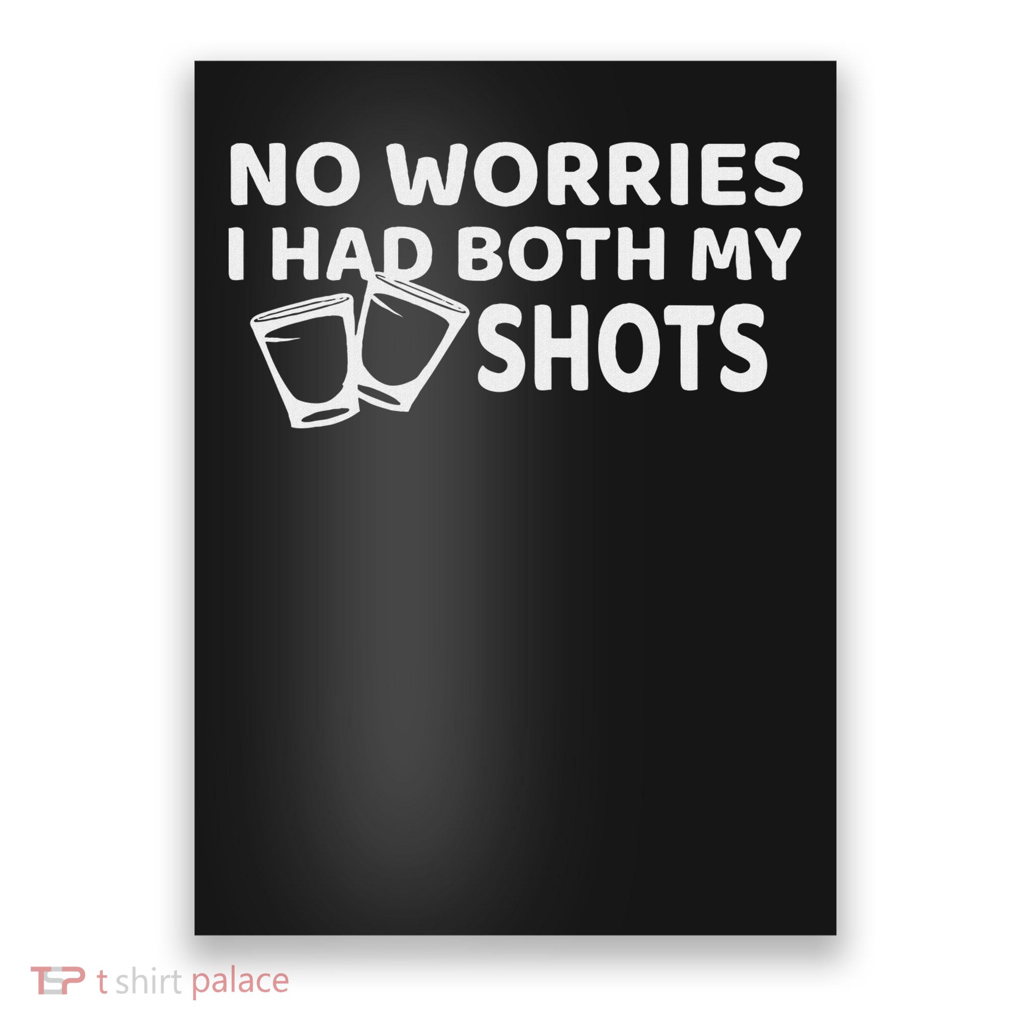 Don't Worry I've Had Both Of My Shots Funny Poster
