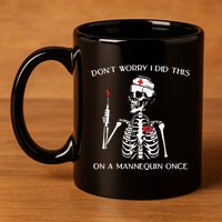 Dont Worry I Did This On A Mannequin Once 11oz C Handle Ceramic Mug