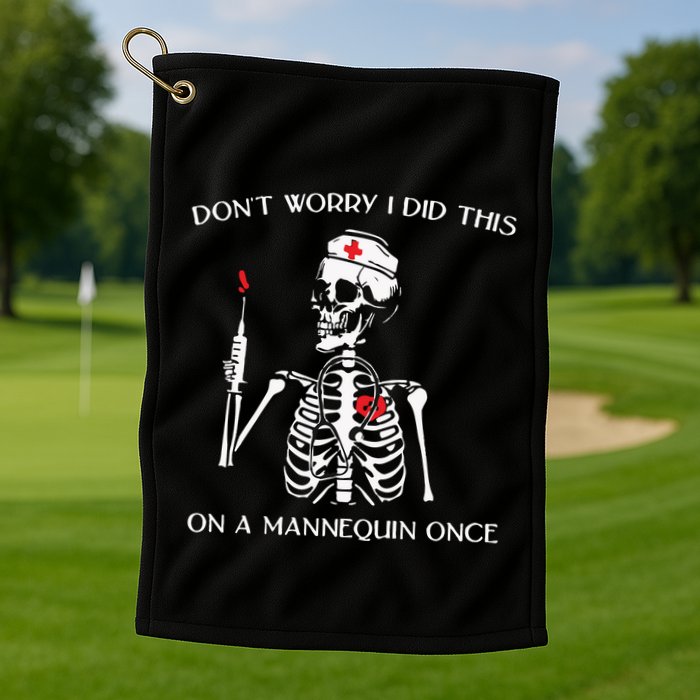 Dont Worry I Did This On A Mannequin Once Golf Towel