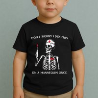 Dont Worry I Did This On A Mannequin Once Toddler T-Shirt