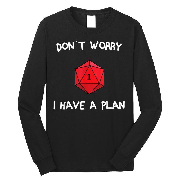 Dont Worry I Have A Plan Roleplaying Dice D20 Game Master Long Sleeve Shirt