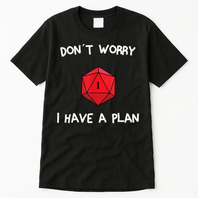 Dont Worry I Have A Plan Roleplaying Dice D20 Game Master Tall T-Shirt