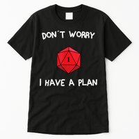 Dont Worry I Have A Plan Roleplaying Dice D20 Game Master Tall T-Shirt