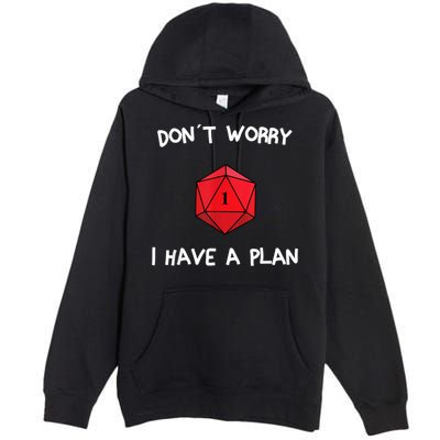 Dont Worry I Have A Plan Roleplaying Dice D20 Game Master Premium Pullover Hoodie