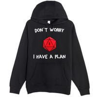 Dont Worry I Have A Plan Roleplaying Dice D20 Game Master Premium Pullover Hoodie