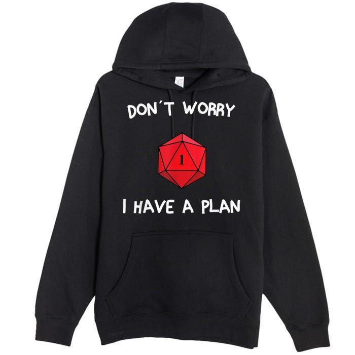 Dont Worry I Have A Plan Roleplaying Dice D20 Game Master Premium Pullover Hoodie