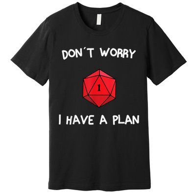 Dont Worry I Have A Plan Roleplaying Dice D20 Game Master Premium T-Shirt