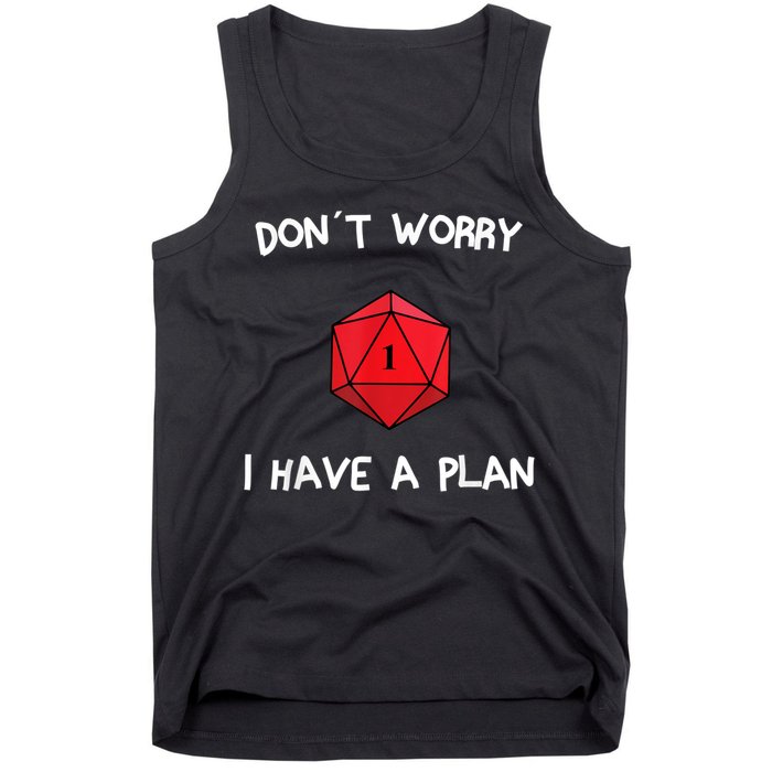 Dont Worry I Have A Plan Roleplaying Dice D20 Game Master Tank Top