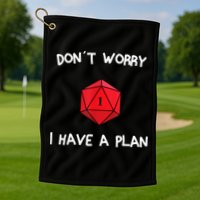 Dont Worry I Have A Plan Roleplaying Dice D20 Game Master Golf Towel