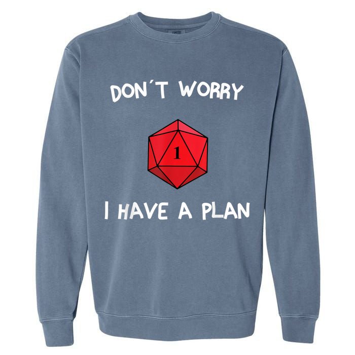 Dont Worry I Have A Plan Roleplaying Dice D20 Game Master Garment-Dyed Sweatshirt