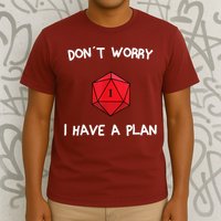 Dont Worry I Have A Plan Roleplaying Dice D20 Game Master T-Shirt