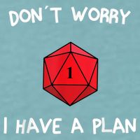 Dont Worry I Have A Plan Roleplaying Dice D20 Game Master Sueded Cloud Jersey T-Shirt