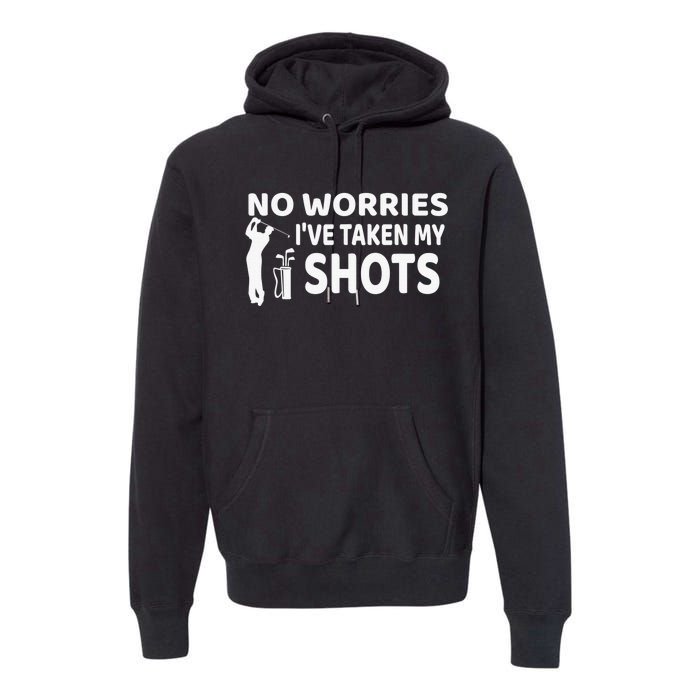 Don't Worry I Had My Golf Shots Funny golf club Premium Hoodie